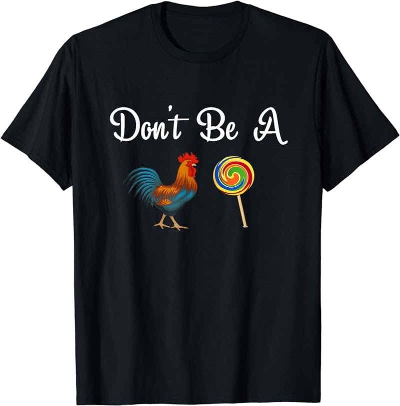 Don't Be A Chicken Lollipop Shirt For Chicken Lovers