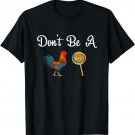 Don't Be A Chicken Lollipop Shirt For Chicken Lovers