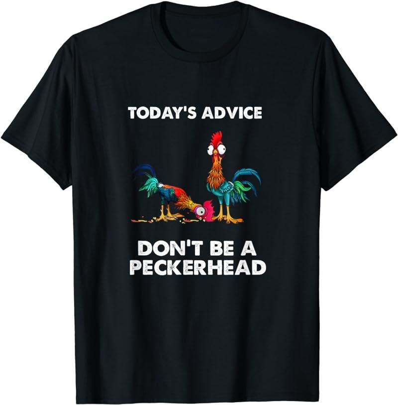 Today's Advice Don't Be A Peckerhead T-Shirt
