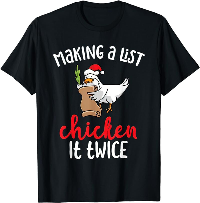 Making A List Chicken It Twice Funny Chicken Christmas T-Shirt