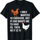 I Only Wanted 10 Chickens But If God Wants Me To Have 20 T-Shirt