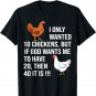 I Only Wanted 10 Chickens But If God Wants Me To Have 20 T-Shirt