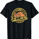 I Like Fat Chicks Chicken Saying For Grillers & Butcher T-Shirt
