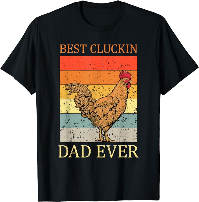 Best Cluckin Dad Ever Chicken Dad Best Father's Day T-Shirt