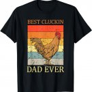 Best Cluckin Dad Ever Chicken Dad Best Father's Day T-Shirt