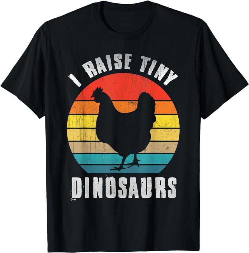 I Raise Tiny Dinosaurs Tshirt Chicken Shirt Funny Farmer T-Shirt