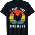 I Raise Tiny Dinosaurs Tshirt Chicken Shirt Funny Farmer T-Shirt