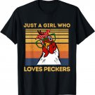 Just A Girl That Loves Peckers Funny Chicken Woman Tee T-Shirt