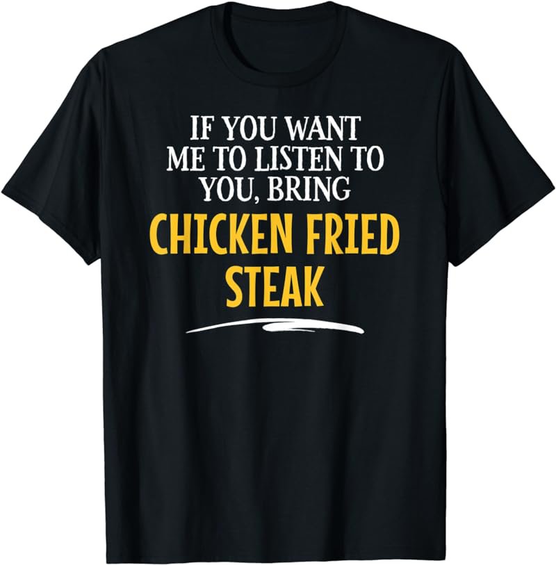 Bring Chicken Fried Steak Food Drinking Designsn T-Shirt