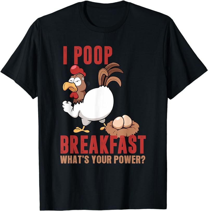 I Poop Breakfast What's Your Super Power, Funny Chicken T-Shirt