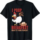 I Poop Breakfast What's Your Super Power, Funny Chicken T-Shirt