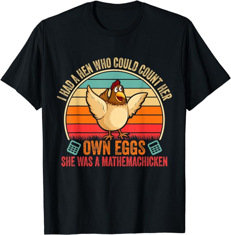 I Had A Hen Who Could Count Her Own Eggs Funny Chicken Lover T-Shirt