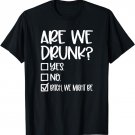 Are We Drunk Bitch We Might Be, Girls Weekend T-Shirt