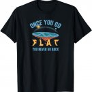 Flat Earth - Once You Go Flat you Never go back T-Shirt