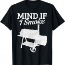 Mind If I Smoke BBQ Grillmaster Smoking Meat Funny Chef Gift T-Shirt