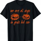 We Are All Dogs In God's Hot Car Christian T-Shirt
