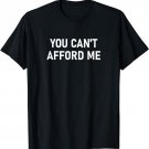 You Can't Afford Me, Funny, Jokes, Sarcastic T-Shirt