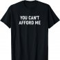 You Can't Afford Me, Funny, Jokes, Sarcastic T-Shirt