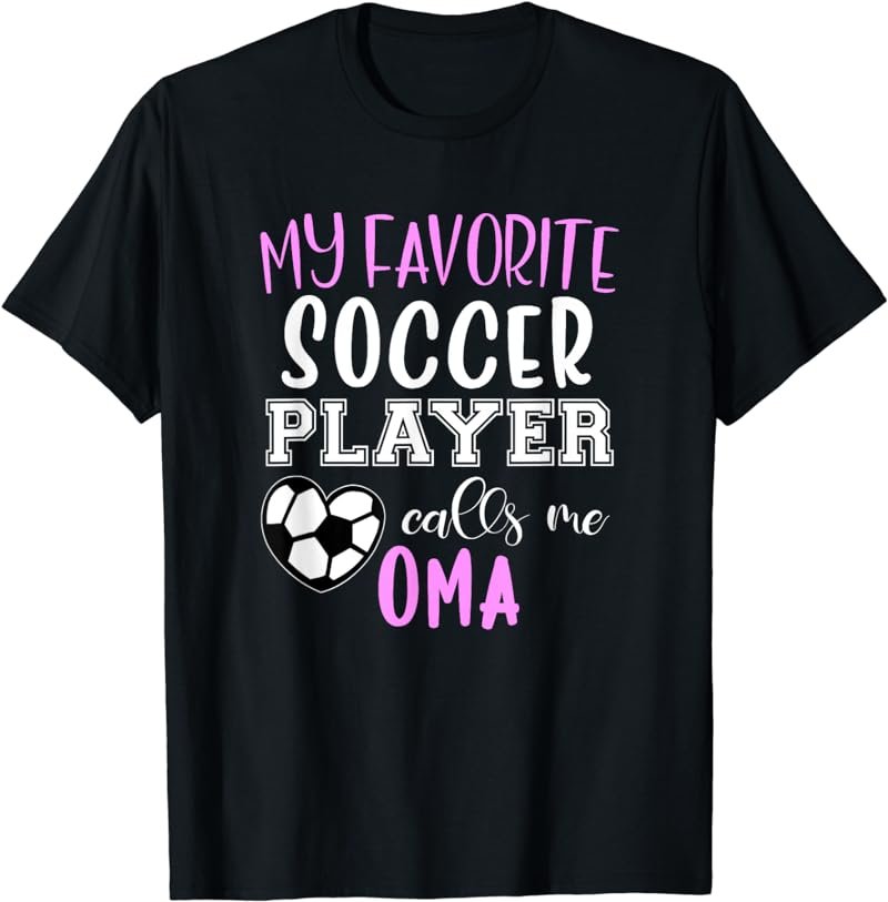 My Favorite Soccer Player Call Me Oma T-Shirt