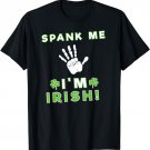 Spank Me I'm Irish St. Paddy's Day Party T Shirt