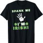 Spank Me I'm Irish St. Paddy's Day Party T Shirt