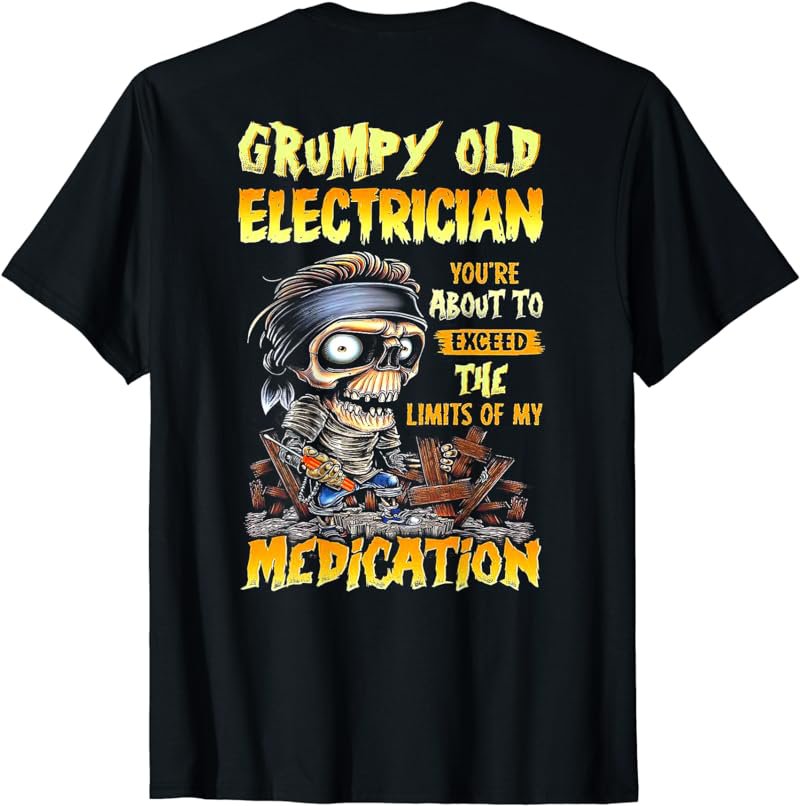 Grumpy Old Electrician You're About To Exceed (on back) T-Shirt