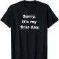 Sorry It's My First Day T-shirt | Funny Gag Work Shirt
