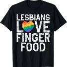 Lesbians Love Finger Food funny Lesbian T-Shirt