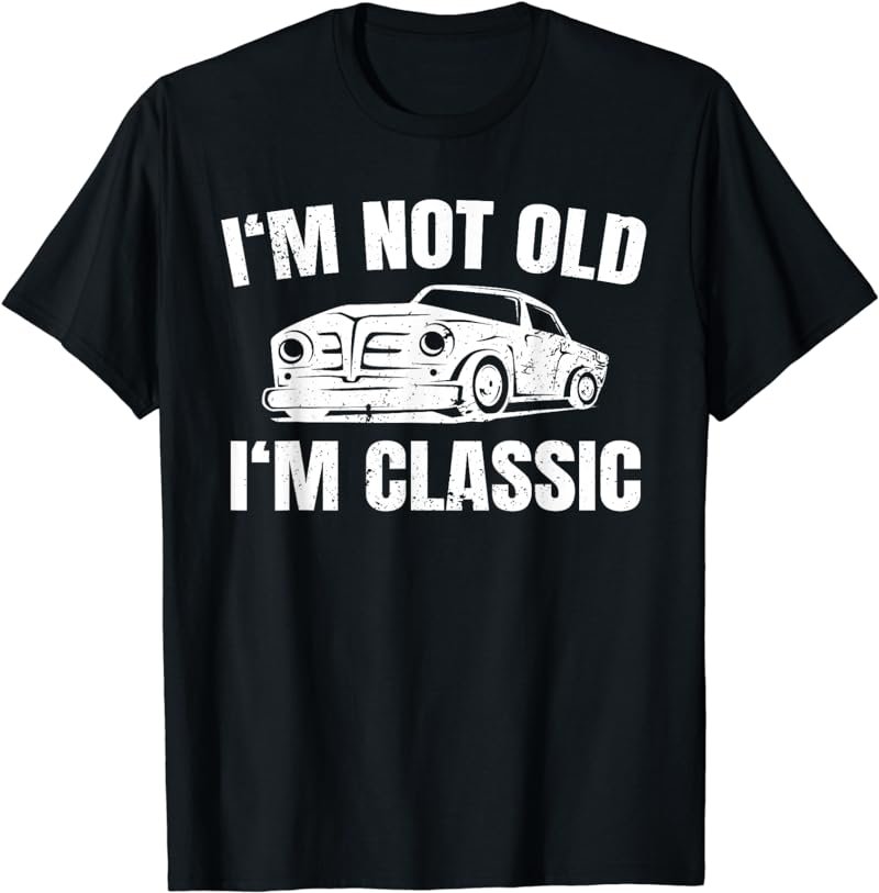 I'm Not Old I'm Classic Funny Mens T-Shirt