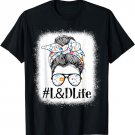 L&D Labor and Delivery Nurse Life Appreciation Day Messy Bun T-Shirt