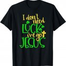 I Don't Need Luck I've Got Jesus Shirt