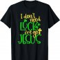 I Don't Need Luck I've Got Jesus Shirt