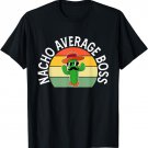Mexican Shirt Nacho Average Boss For Men Father's Day Boss T-Shirt
