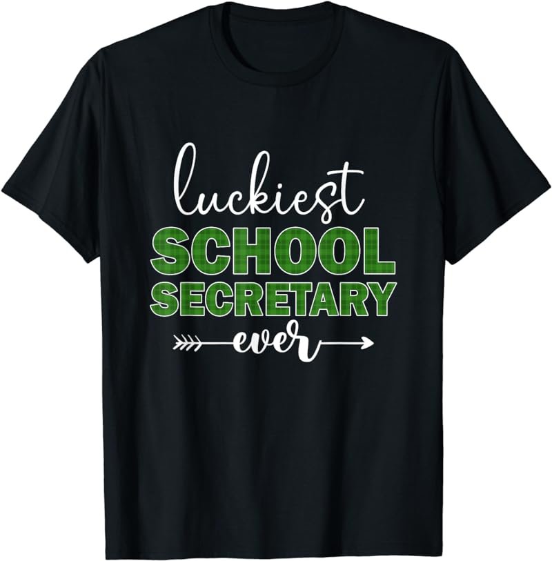 Luckiest School Secretary Ever St Patrick's Day Lucky Irish T-Shirt
