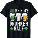 He's My Drunken Half Irish Beer Mens Womens St Patricks Day T-Shirt