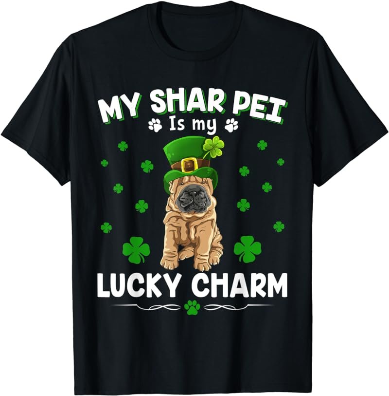 My shar pei Is My Lucky Charm Funny St Patricks Day T-Shirt