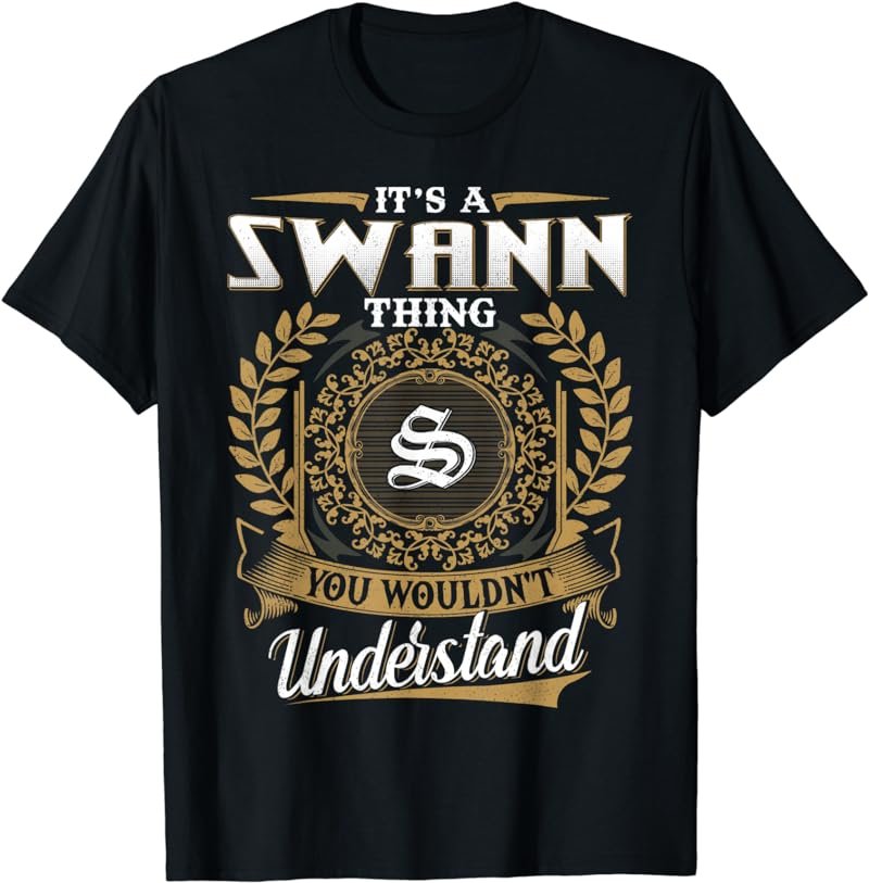 It's A SWANN Thing You Wouldn't Understand Dad Father's Day T-Shirt