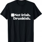 GGT Not Irish Drunkish Pattys Day Clover Party Drinking T-Shirt
