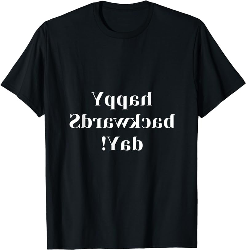 Backwards Day T-Shirt Happy Backwards Day! Tee Shirt