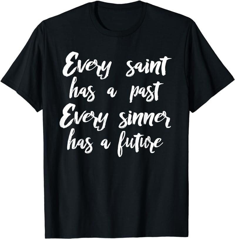 Every Saint Past Every Sinner Future, Philosophy Quote Shirt