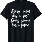 Every Saint Past Every Sinner Future, Philosophy Quote Shirt