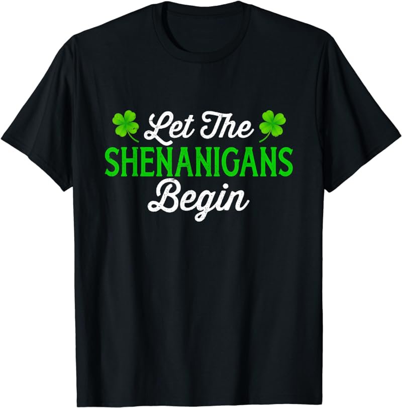 Shamrock Irish Let The Shenanigans Begin St Patricks Day T-Shirt