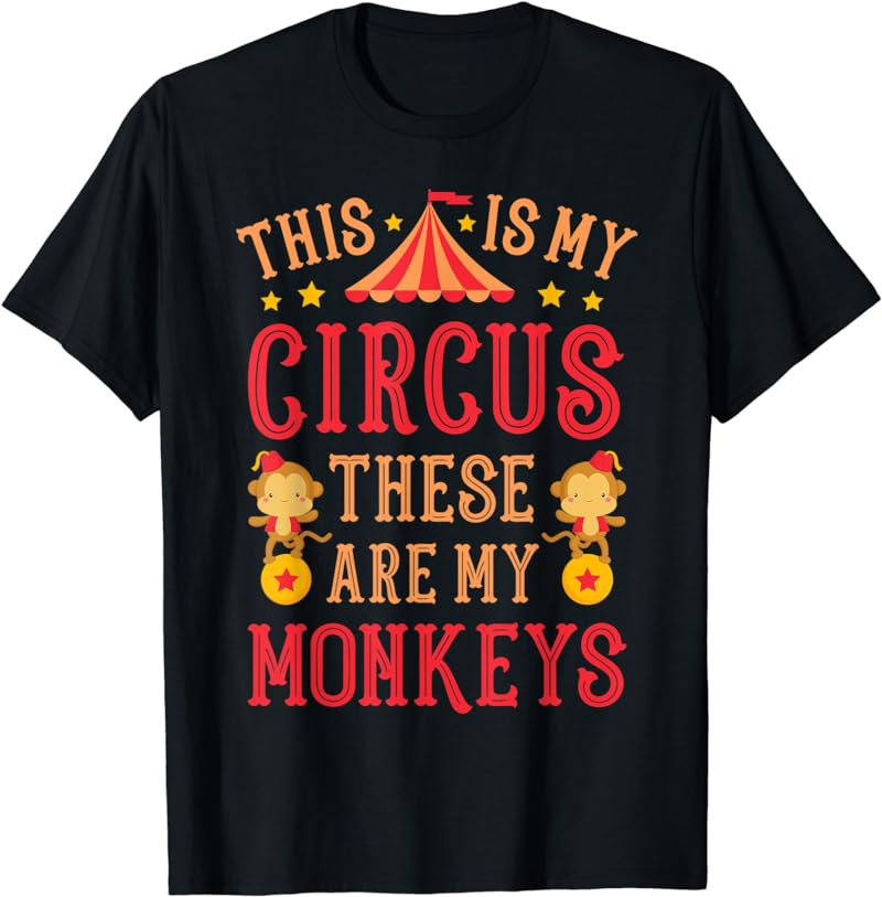 This Is My Circus These Are My Monkeys Mothers Day Funny Mom T-Shirt