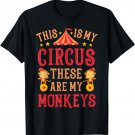 This Is My Circus These Are My Monkeys Mothers Day Funny Mom T-Shirt
