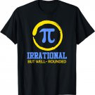 Irrational but well rounded Pi Day Funny Math Geek T Shirt