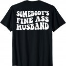 Somebody's fine ass husband T-Shirt