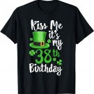 Kiss me it's my 38th Birthday St Patricks Day Shamrock Gift T-Shirt