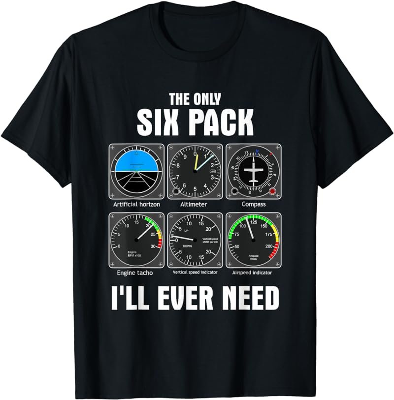 The Only Six Pack I'll Ever Need Pilot Airplane T-Shirt