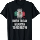 Funny Irish Today Mexican Tomorrow Mexican Flag Shirt