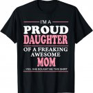 Proud Daughter Of A Freaking Awesome Mom Gift Idea T-shirt